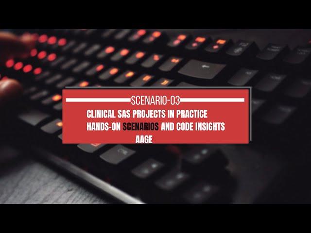 Clinical SAS Projects in Practice: Hands-On Scenarios and Code Insights-Scenario-03