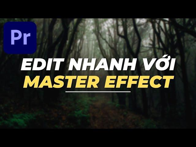 1 PHÚT Premiere Pro - Mẹo edit nhanh bằng MASTER EFFECT
