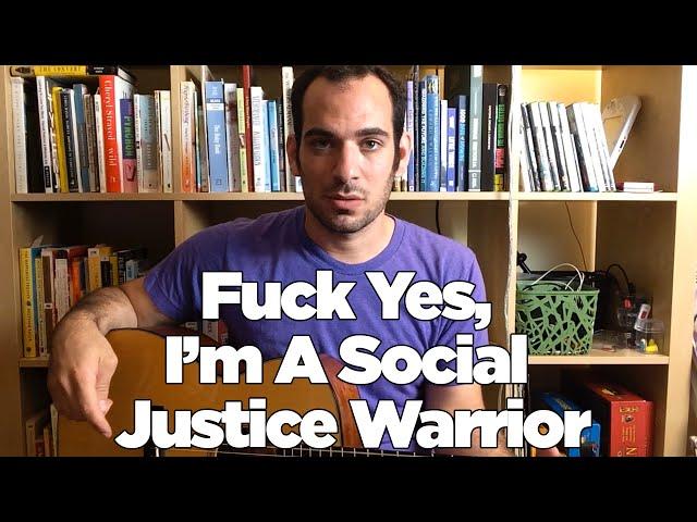 Fuck Yes, I'm A Social Justice Warrior