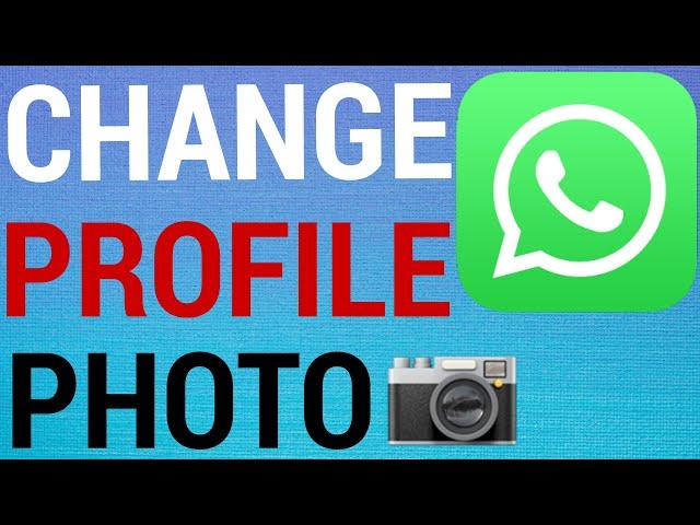 How To Change WhatsApp Profile Picture