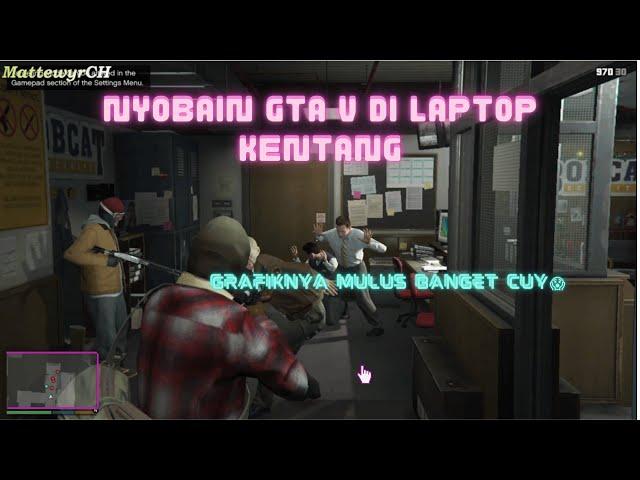 NYOBAIN GTA V DI LAPTOP KENTANG