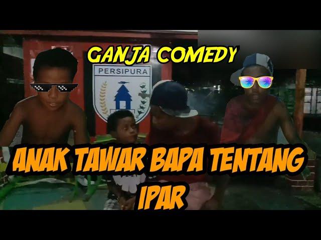 Anak tawar bapa tentang ipar (Ganja comedy)