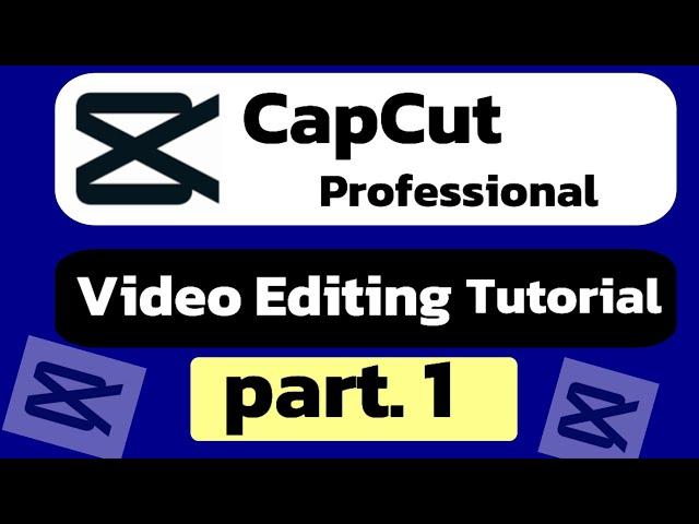 CapCut Professional Video Editing Course || Part |