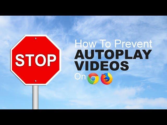 How to Prevent Autoplaying Videos in Chrome and Firefox