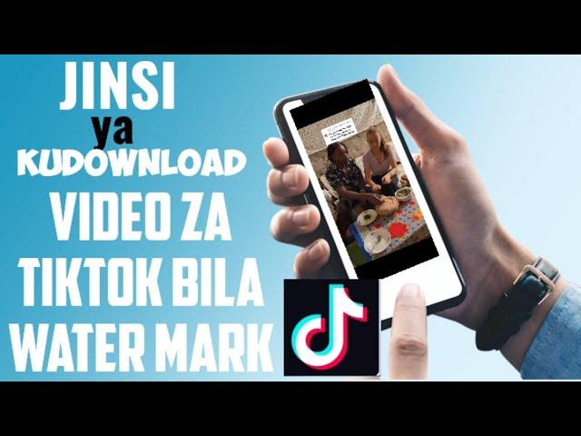 JINSI YA KUDOWNLOAD VIDEO ZA TIKTOK BILA YA WATERMARK [2024]