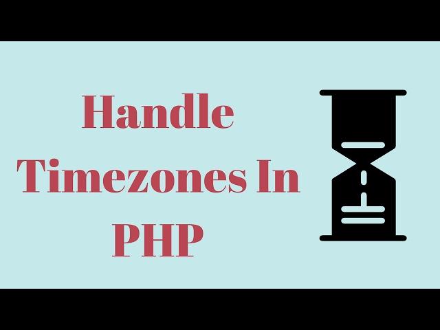 How To Handle Timezones In PHP