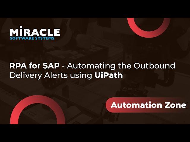 RPA for SAP - Automating the Outbound Delivery Alerts using UiPath | Automation Zone