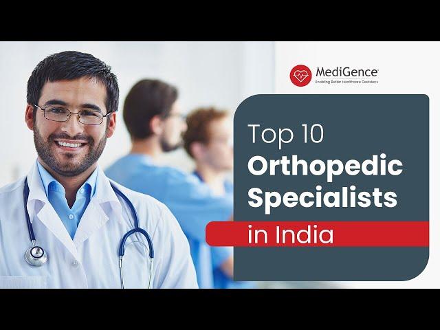 Top 10 Orthopedic Surgeons in India | Best Orthopedic Doctors in India