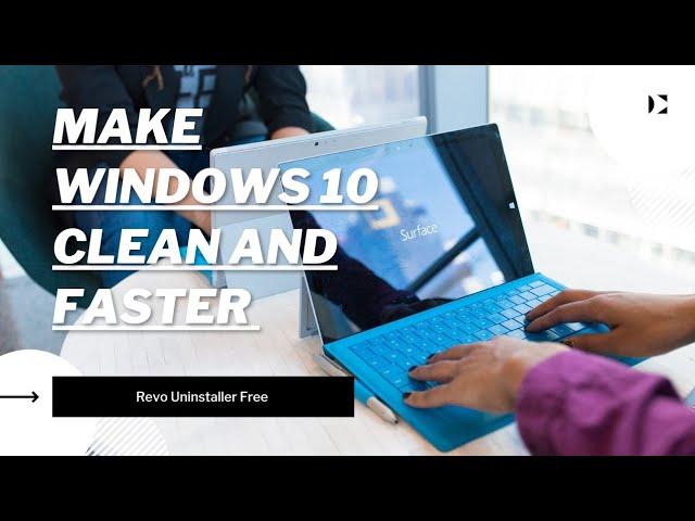 Make Windows 10 Clean and Faster | Remove Windows Apps and Unwanted Programs | Revo Uninstaller Free