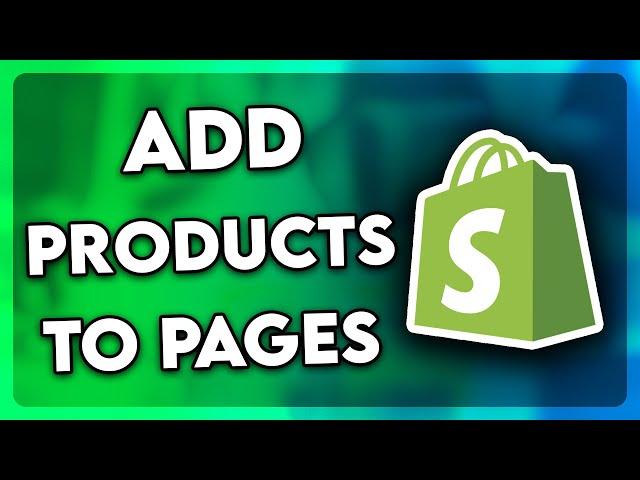 How to Add Products to Pages on Shopify (2025)