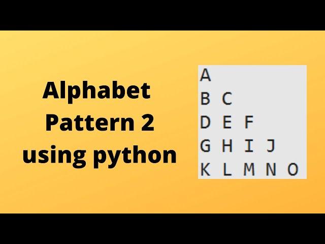 Python Pattern for Beginners Video 7 : Alphabet Pattern 2