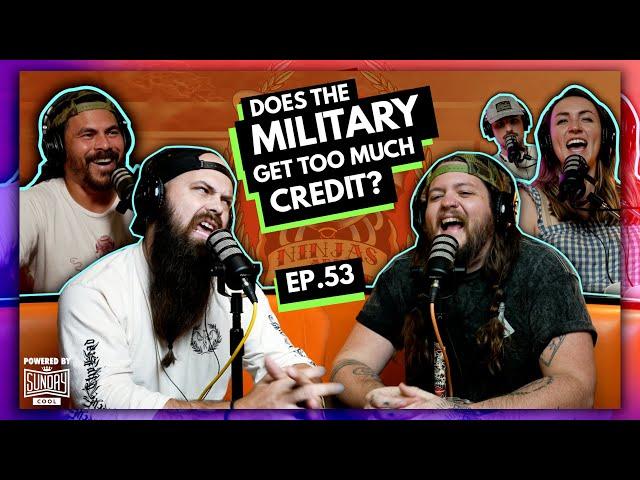 Does the Military Get Too Much Credit? | EP.53 | Ninjas Are Butterflies