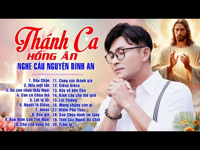 Nhạc Thánh Ca Hay Nhất Hiện Nay | Dấu Chân, Nếu Một Lần  | Thánh Ca Hồng Ân Nghe Cầu Nguyện Bình An