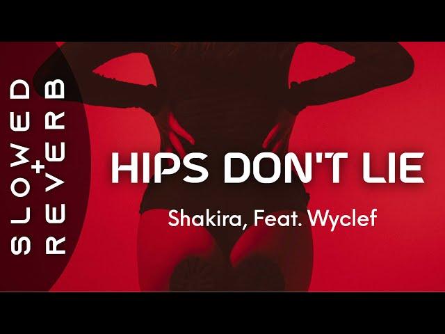 shakira - hips don't lie (s l o w e d + r e v e r b) feat. wyclef jean hips don't lie