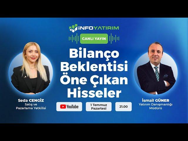 Bilanço Beklentisi Öne Çıkan Hisseler | İsmail Güner Yorumluyor | İnfo Yatırım