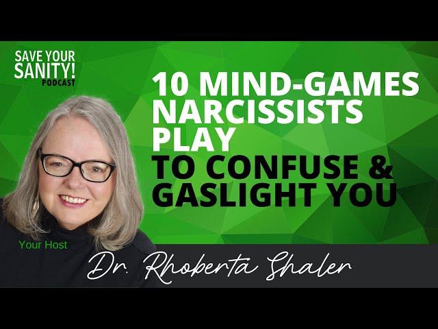 10 Mind Games Narcissists Play to Confuse & Gaslight You. Dr. Rhoberta Shaler