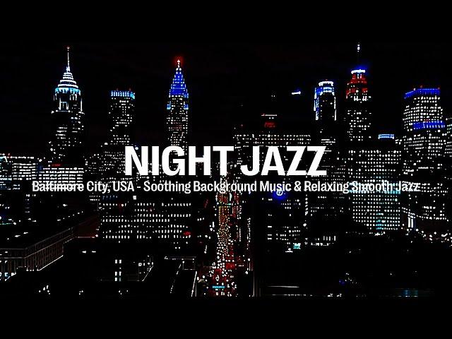 Night Jazz - Baltimore City, USA - Relaxing Smooth Piano Jazz Music for Sleep & Soft Jazz Music