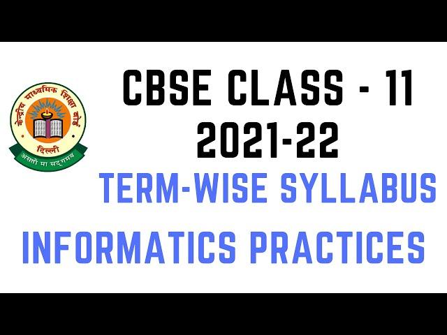 CBSE Class 11 Informatics Practices (IP) Term Wise Syllabus 2021-22