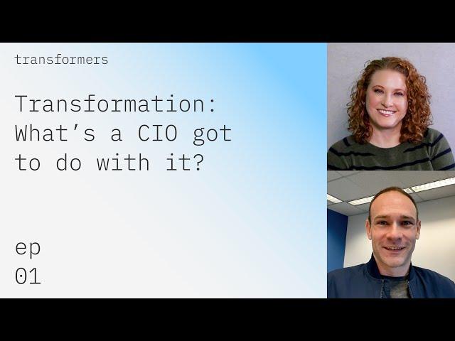 Transformation: What's a CIO got to do with it?