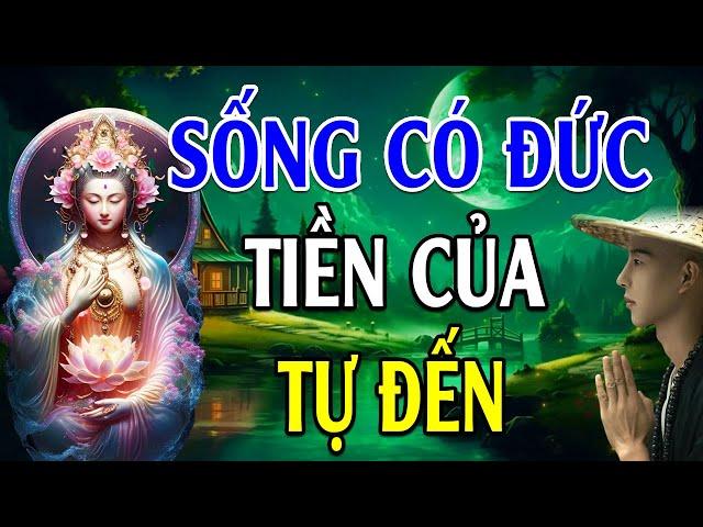 Sống Có Đức Tiền Của Tự Đến (Rất Hay) - Lời Phật Dạy