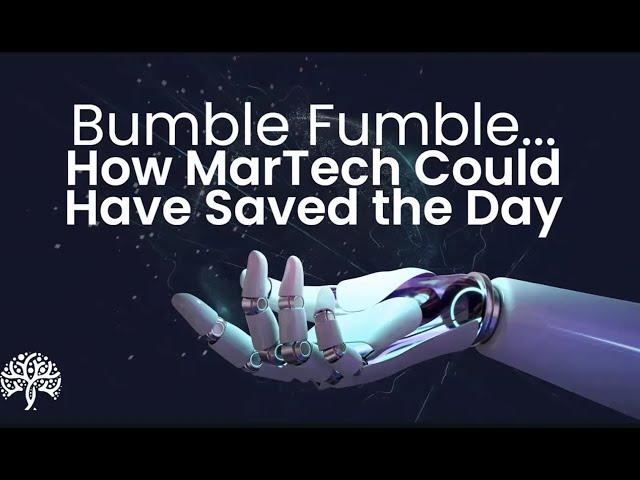 Bumble Fumble: How MarTech could have saved the day