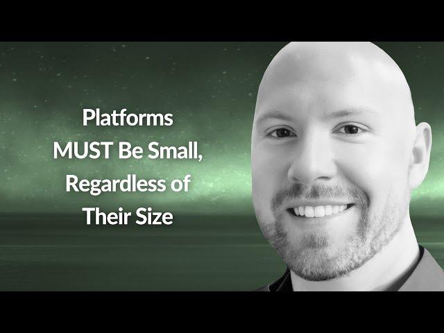 Platforms MUST Be Small, Regardless of Their Size | Robert Kelly | Conf42 PE 2024