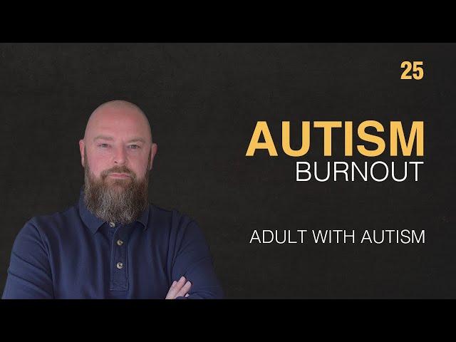 Adult with Autism | Autism Burnout | 25