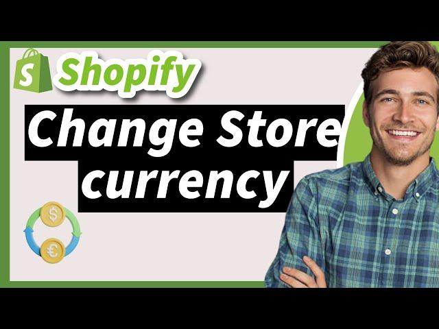 How to Change Your Shopify Store Currency 2024 (New way)