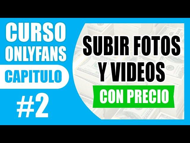 ⏺OnlyFans Capitulo #2 - ¿Cómo subir fotos y videos CON PRECIO? 