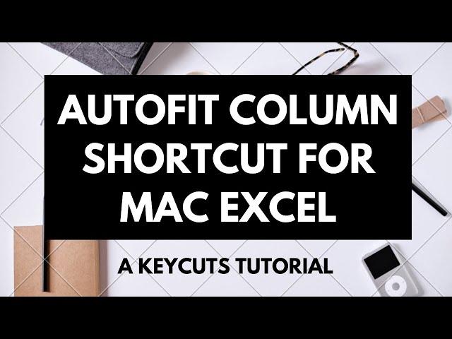 4 methods to AutoFit column widths in Excel on Mac with only keyboard shortcuts - Tutorial