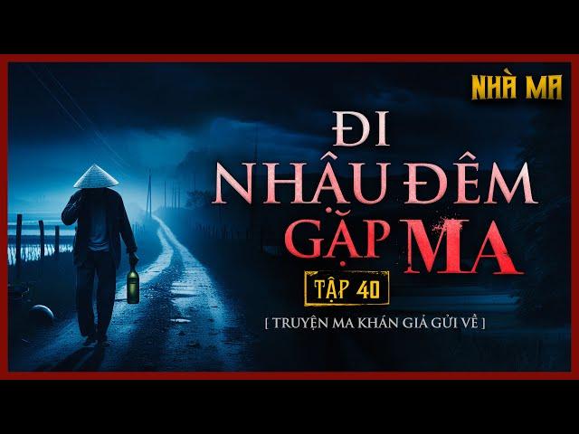 TRUYỆN MA KHÁN GIẢ GỬI VỀ | TẬP 40 | ĐI NHẬU ĐÊM BỊ MA NHẬP #TRUYENMANGAN #DINHTUNGFILMS