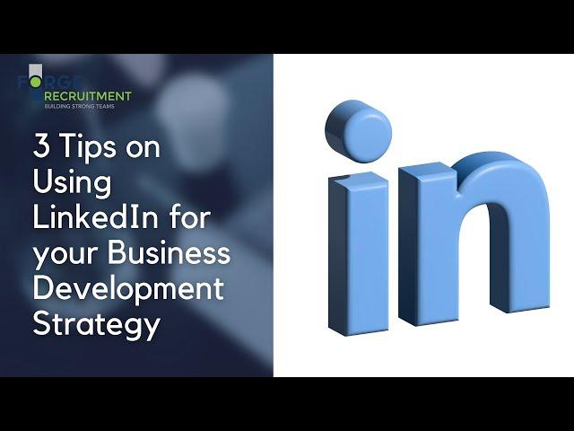 3 Tips on Using LinkedIn for your Business Development Strategy