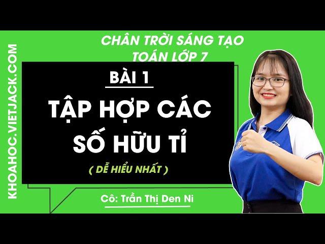 Toán lớp 7 Chân trời sáng tạo Bài 1: Tập hợp các số hữu tỉ - Cô DenNi (DỄ HIỂU NHẤT)