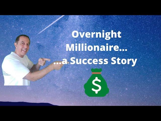 Overnight Millionaire... a success story