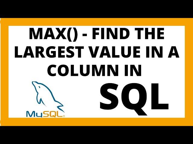 MAX in SQL | Find the largest value in a column in a table