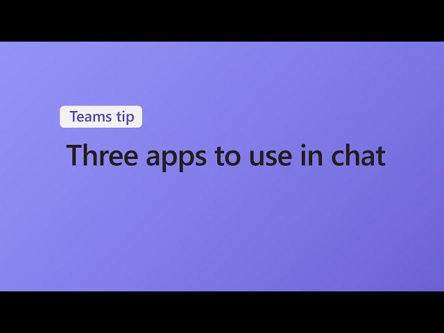 3 apps to use in Microsoft Teams chat