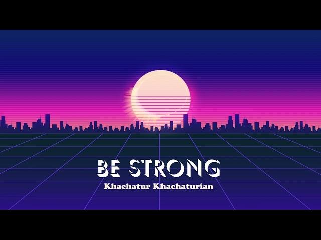 Khachatur Khachaturian - Be Strong / New Music 2022