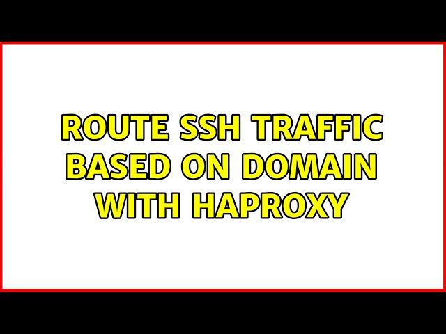 Route SSH traffic based on domain with HAProxy (3 Solutions!!)