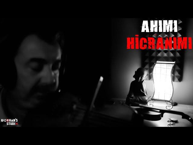 AHIMI HİCRANIMI SAKLADIM GİZLİ TUTTUM