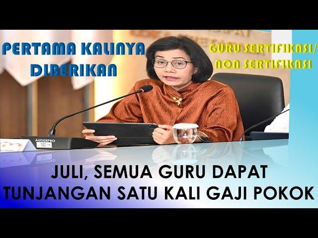 JULI, SEMUA GURU DAPAT TUNJANGAN SATU KALI GAJI POKOK, PERTAMA KALINYA DIBERIKAN