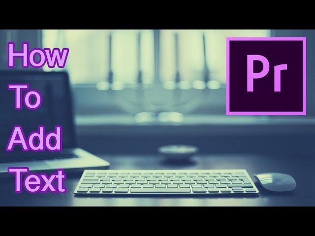 How to Add Text in Adobe Premiere Pro CC 2017