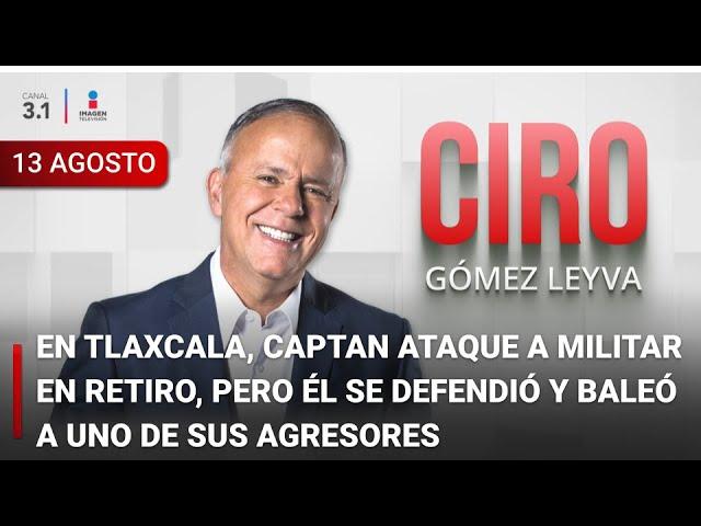 Ciro Gómez Leyva en Imagen Noticias | Programa Completo 13/AGOSTO/2024