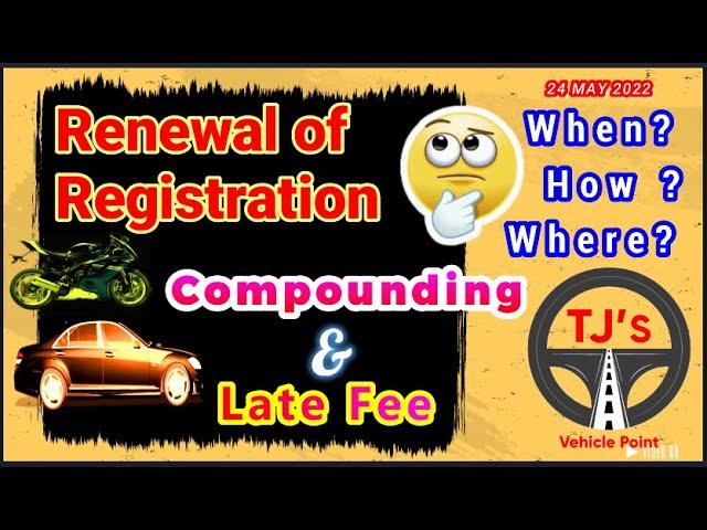 RENEWAL OF REGISTRATION-CARS BIKES-WHEN, WHERE, HOW??