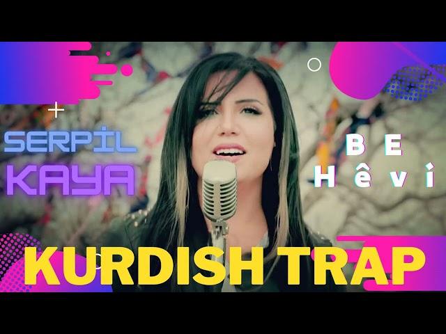 Serpil Kaya - Be Hevî I Kurdish Trap Remix I