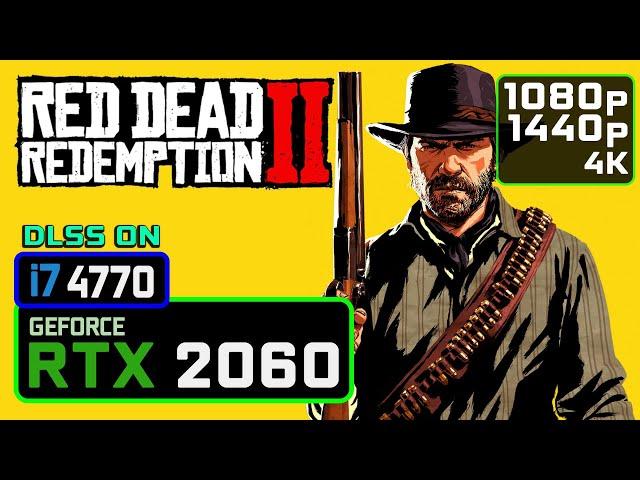 RED DEAD REDEMPTION 2 RTX 2060 | i7 4770 | 1080p, 1440p, 2160p Benchmarks