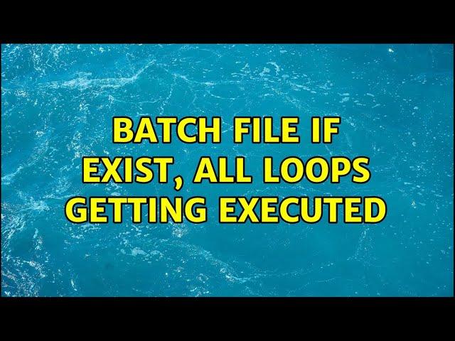 Batch file IF EXIST, all loops getting executed
