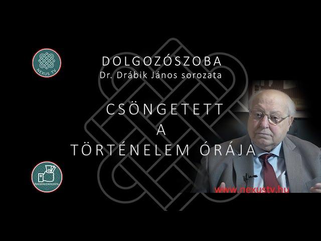 DR. DRÁBIK JÁNOS: CSÖNGETETT A TÖRTÉNELEM ÓRÁJA