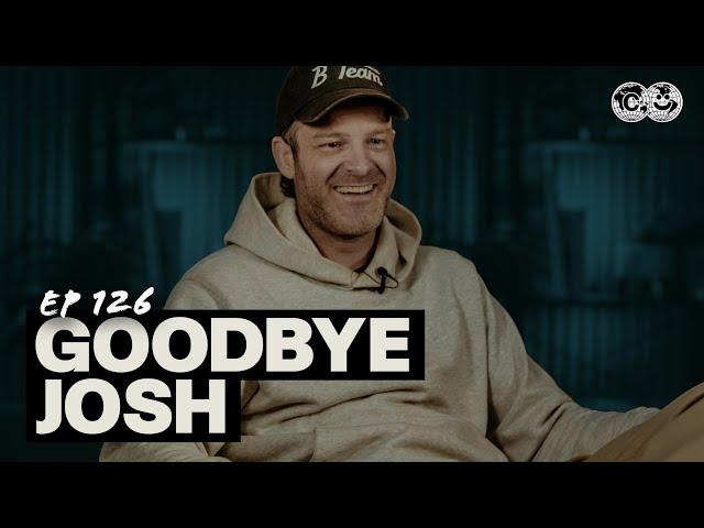 Josh Says Goodbye | Club Good Podcast | Ep. 126