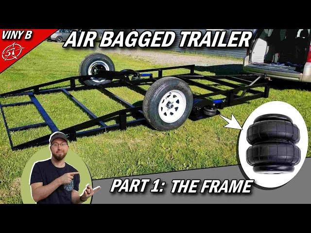 AIR BAGGED TRAILER: Part 1: The FRAME