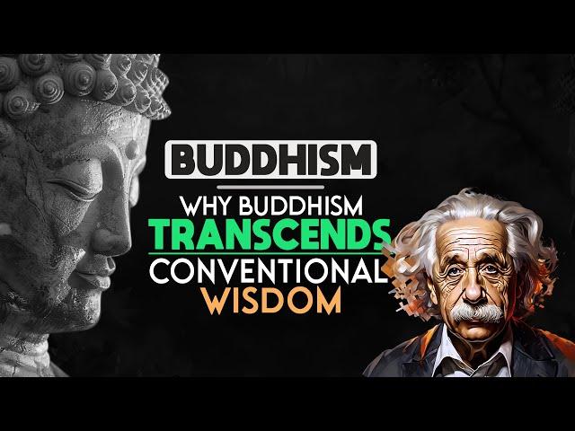 Buddhism: Why Buddhism Transcends Conventional Wisdom